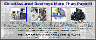 Click Here To Download - "ShredAssured Destroys More Than Paper!" Click Here To Download - "ShredAssured Destroys More Than Paper!"